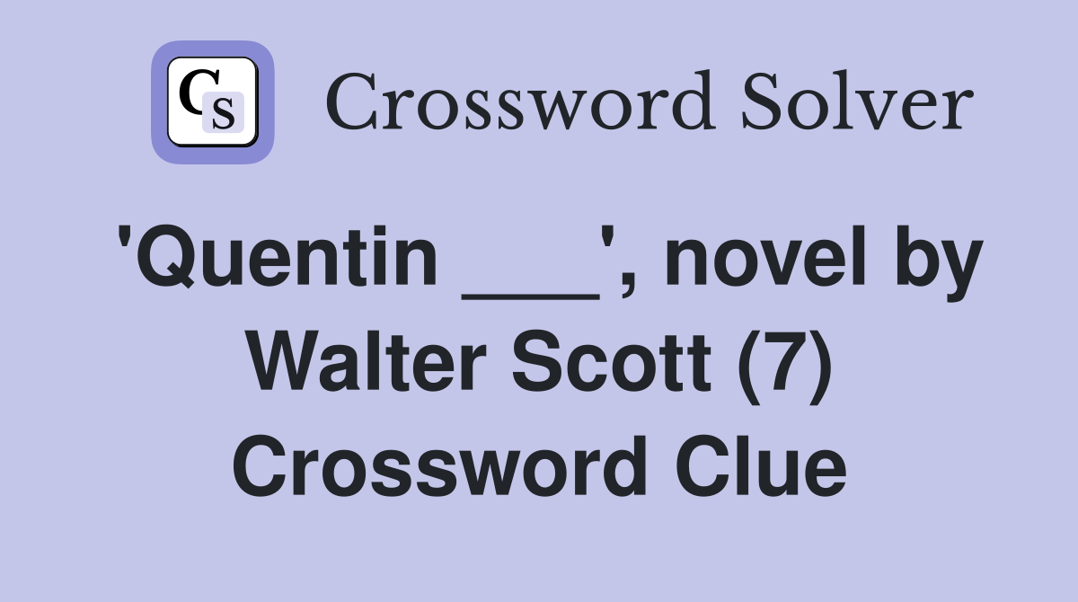 'Quentin ___', novel by Walter Scott (7) Crossword Clue