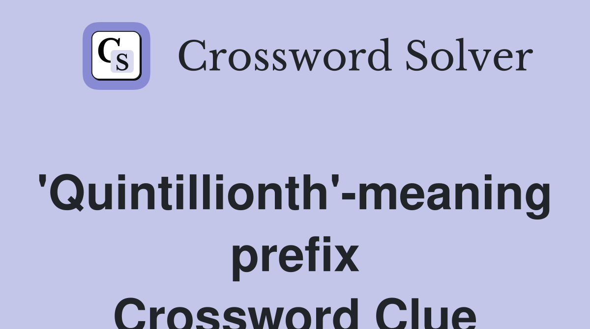 'Quintillionth'-meaning prefix Crossword Clue
