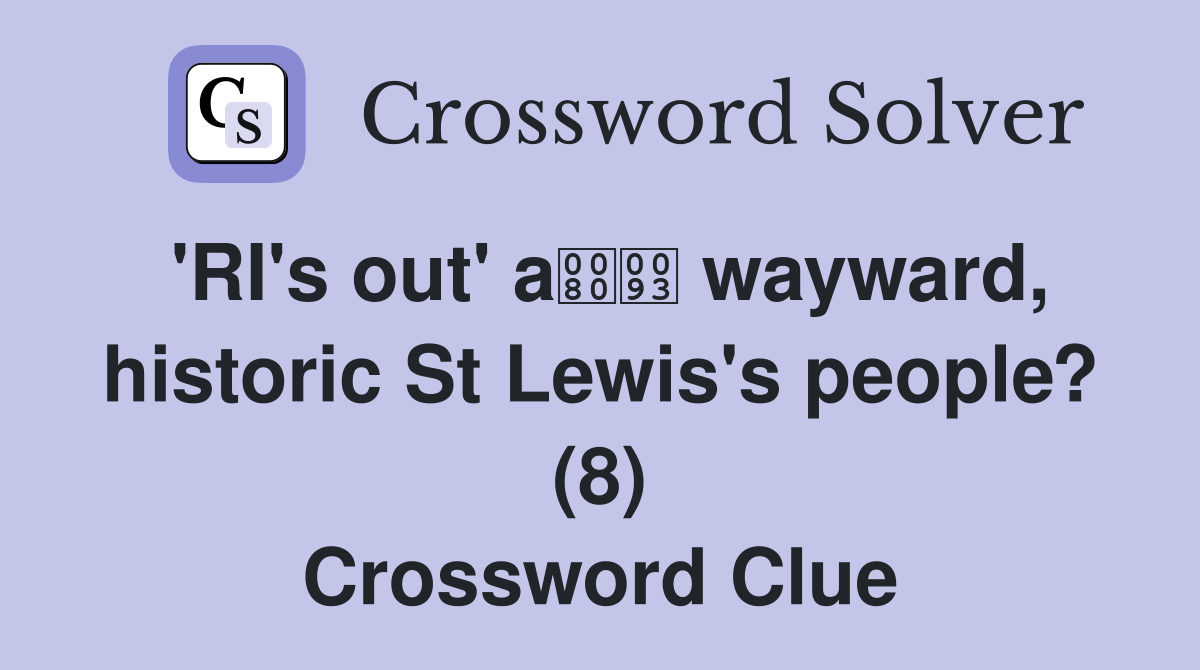 'RI's out' a wayward, historic St Lewis's people? (8) Crossword Clue