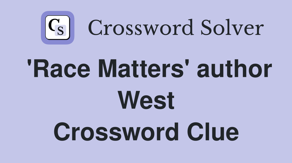'Race Matters' author West Crossword Clue