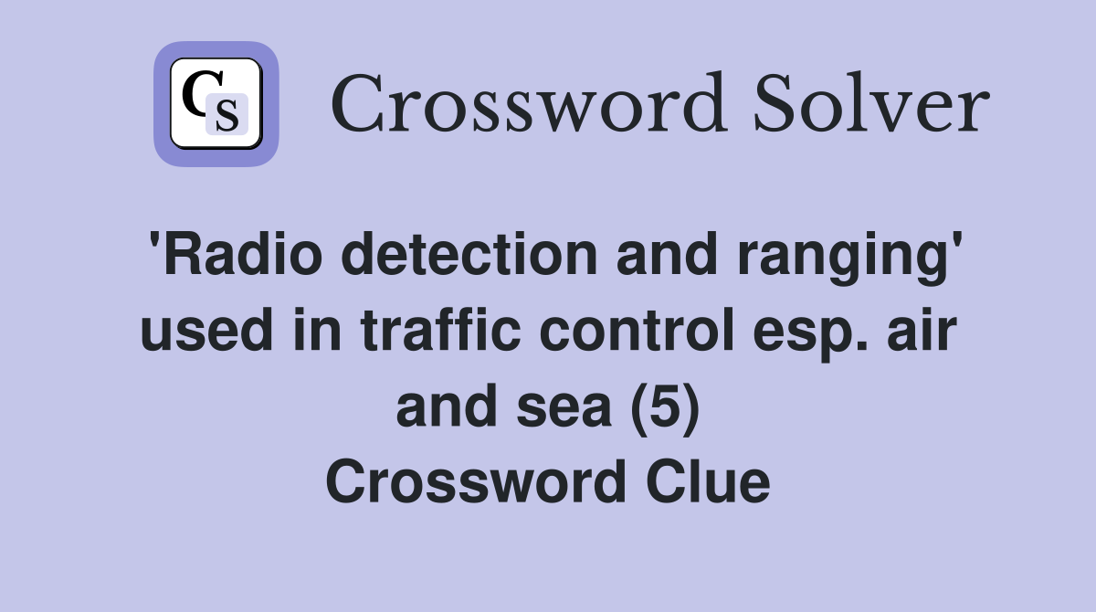 'Radio detection and ranging' used in traffic control esp. air and sea (5) Crossword Clue