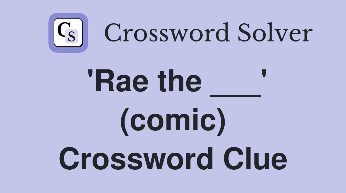 'Rae the ___' (comic) Crossword Clue