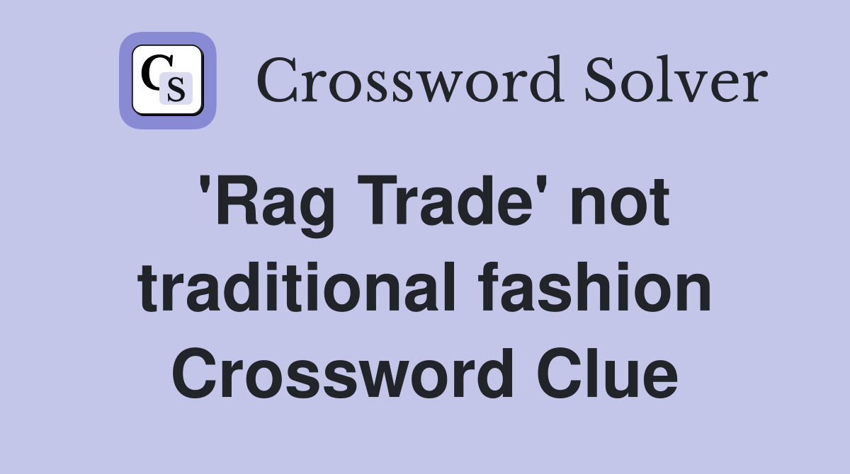 'Rag Trade' not traditional fashion Crossword Clue