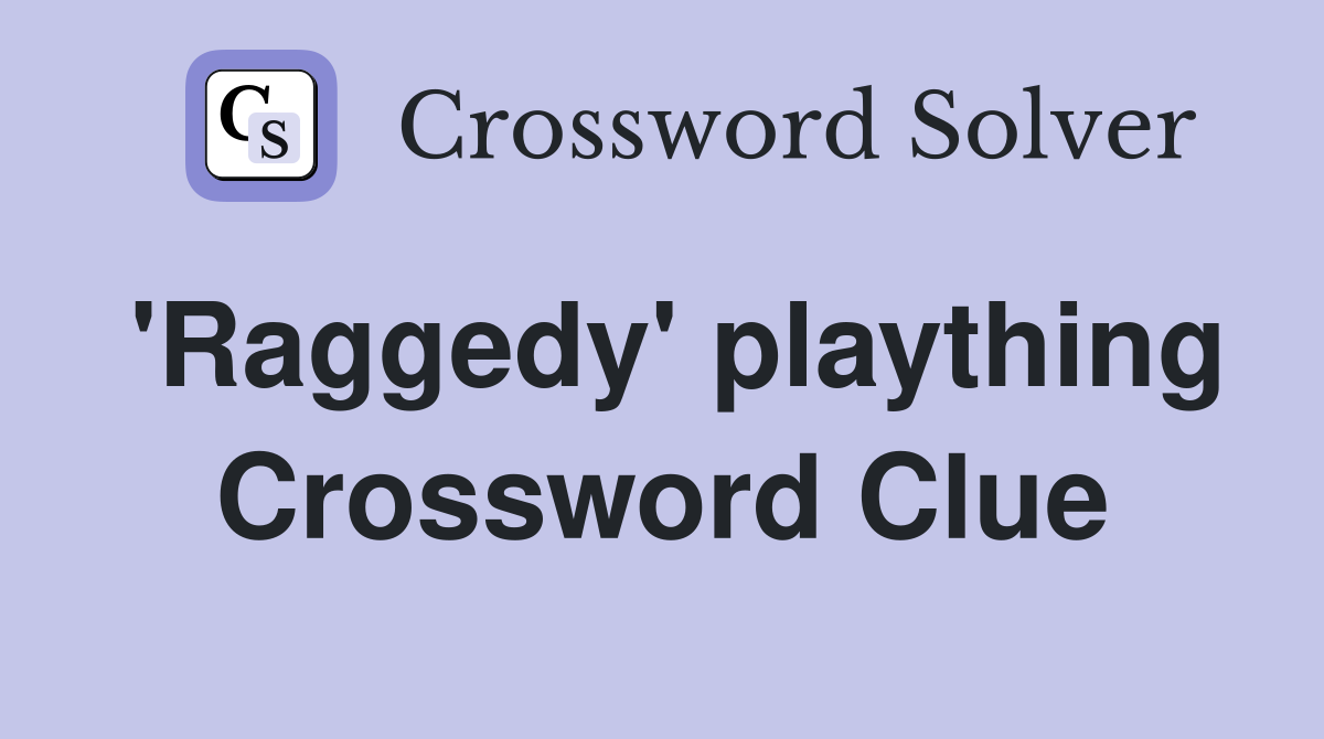 'Raggedy' plaything Crossword Clue
