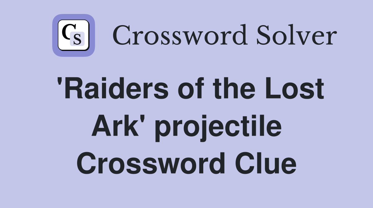 'Raiders of the Lost Ark' projectile Crossword Clue