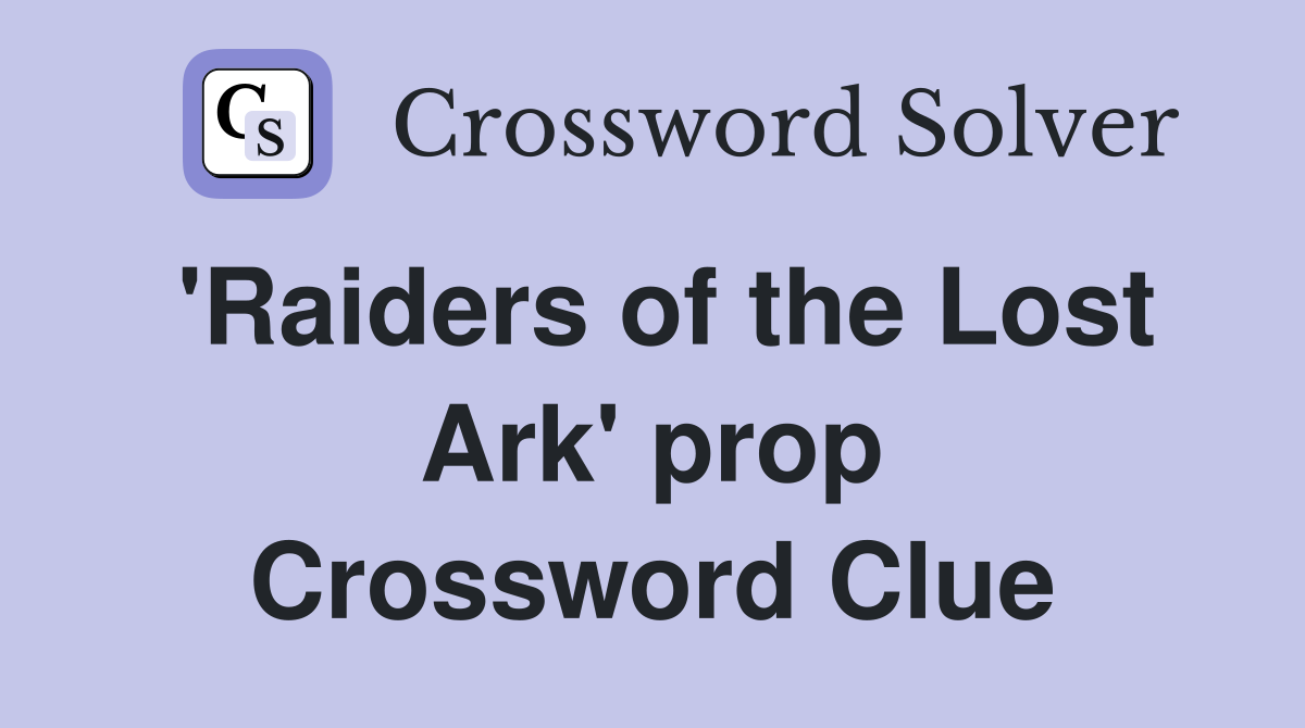 'Raiders of the Lost Ark' prop Crossword Clue