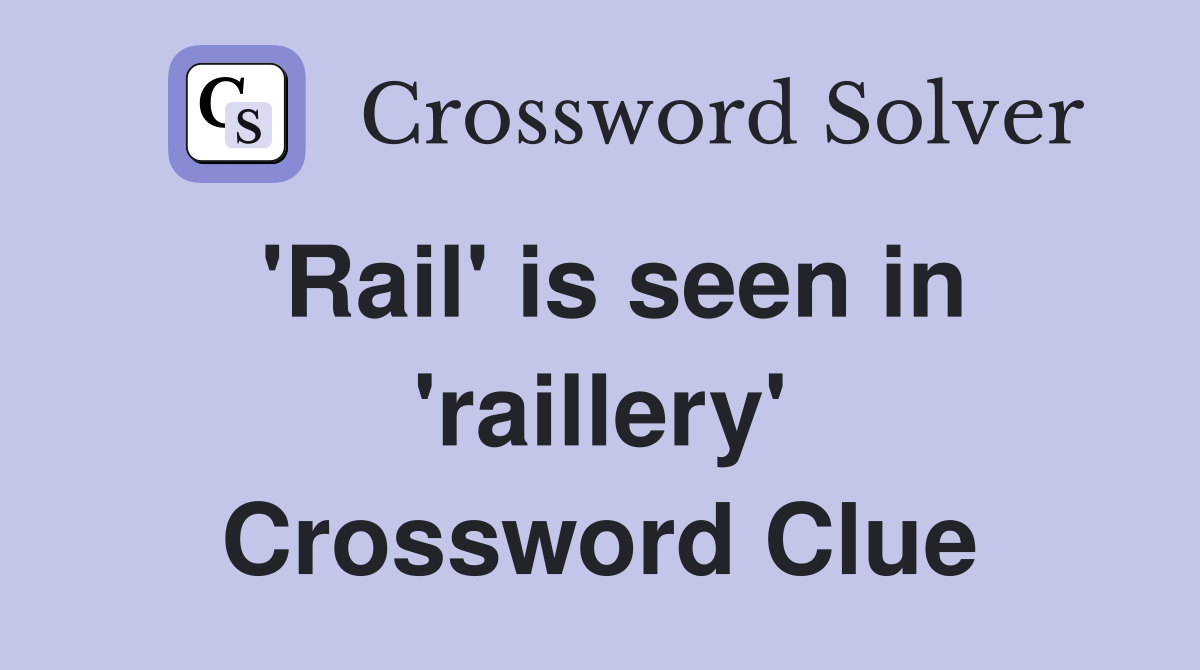 'Rail' is seen in 'raillery' Crossword Clue