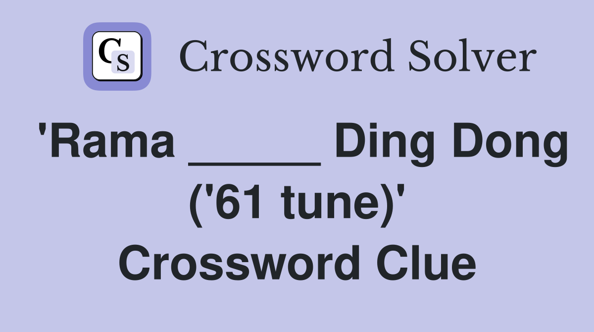 'Rama _____ Ding Dong ('61 tune)' Crossword Clue
