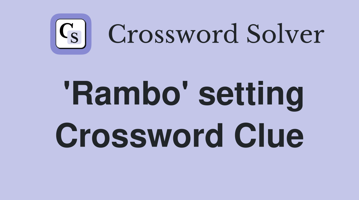 'Rambo' setting Crossword Clue