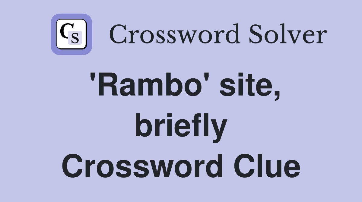 'Rambo' site, briefly Crossword Clue