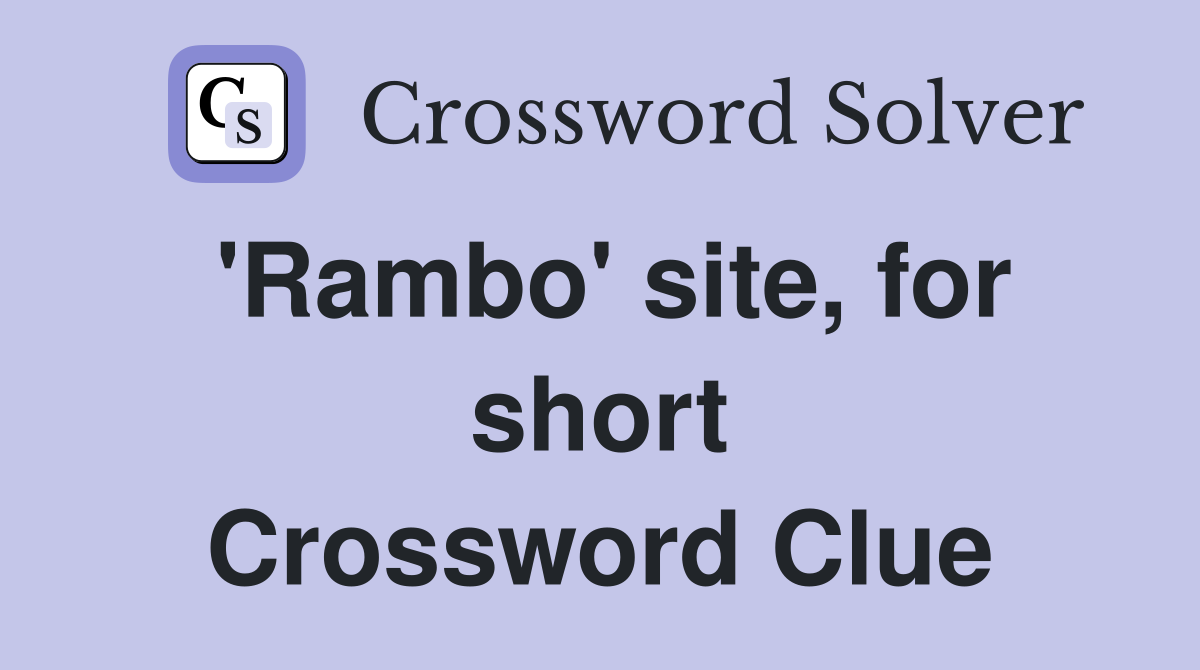 'Rambo' site, for short Crossword Clue