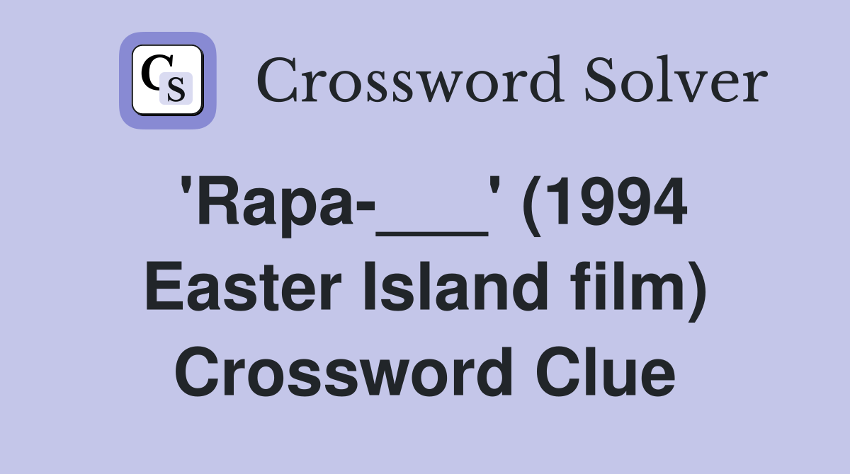 'Rapa-___' (1994 Easter Island film) Crossword Clue