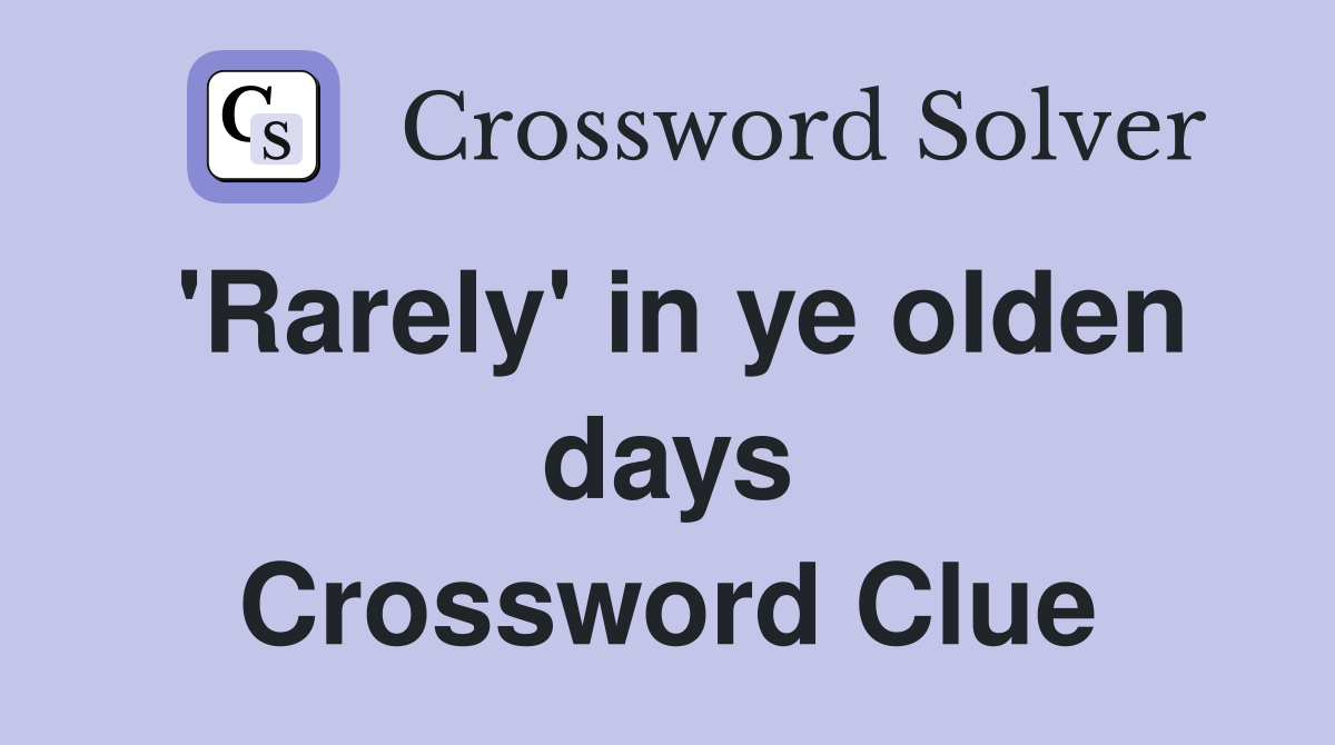 'Rarely' in ye olden days Crossword Clue