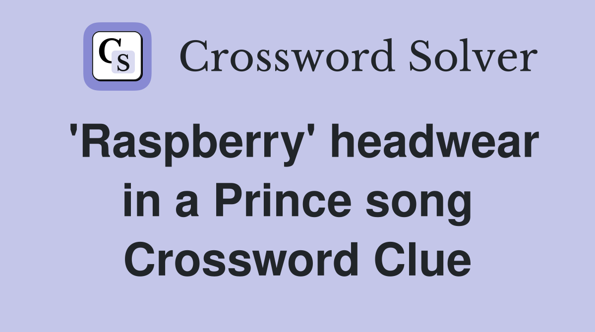 'Raspberry' headwear in a Prince song Crossword Clue