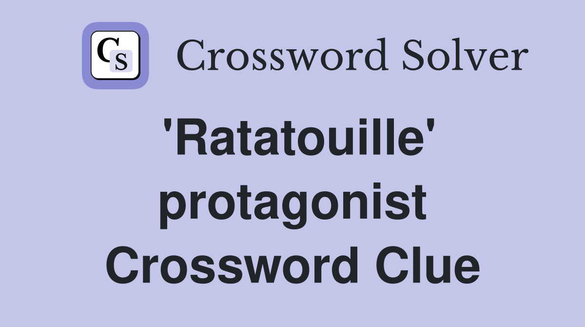 'Ratatouille' protagonist Crossword Clue
