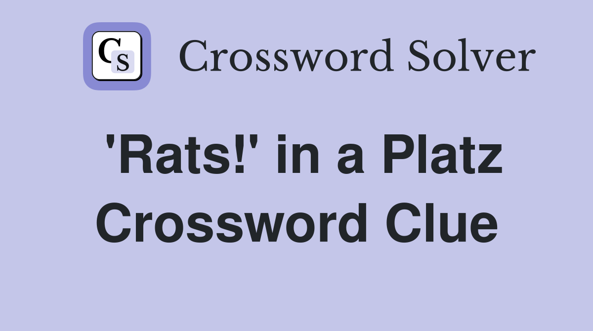 'Rats!' in a Platz Crossword Clue