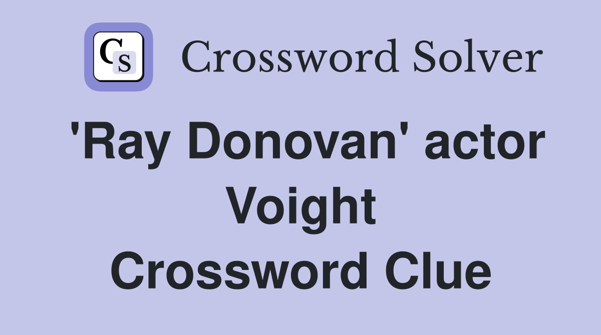 'Ray Donovan' actor Voight Crossword Clue