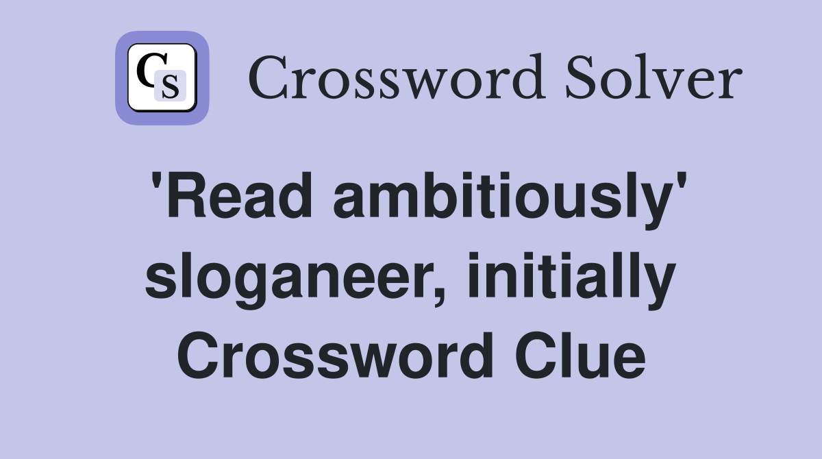 'Read ambitiously' sloganeer, initially Crossword Clue