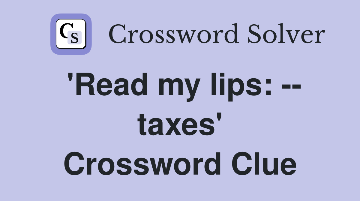 'Read my lips: -- taxes' Crossword Clue