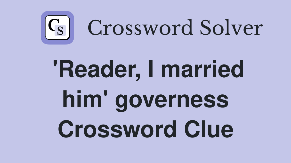 'Reader, I married him' governess Crossword Clue