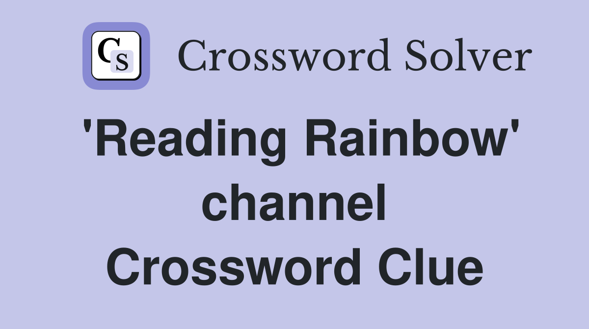 'Reading Rainbow' channel Crossword Clue