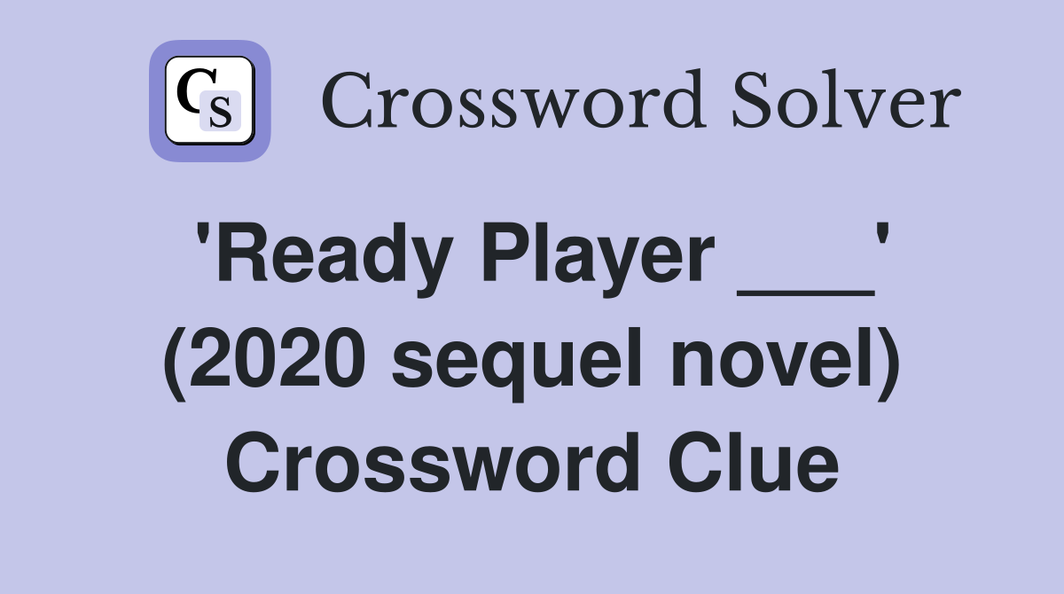 'Ready Player ___' (2020 sequel novel) Crossword Clue