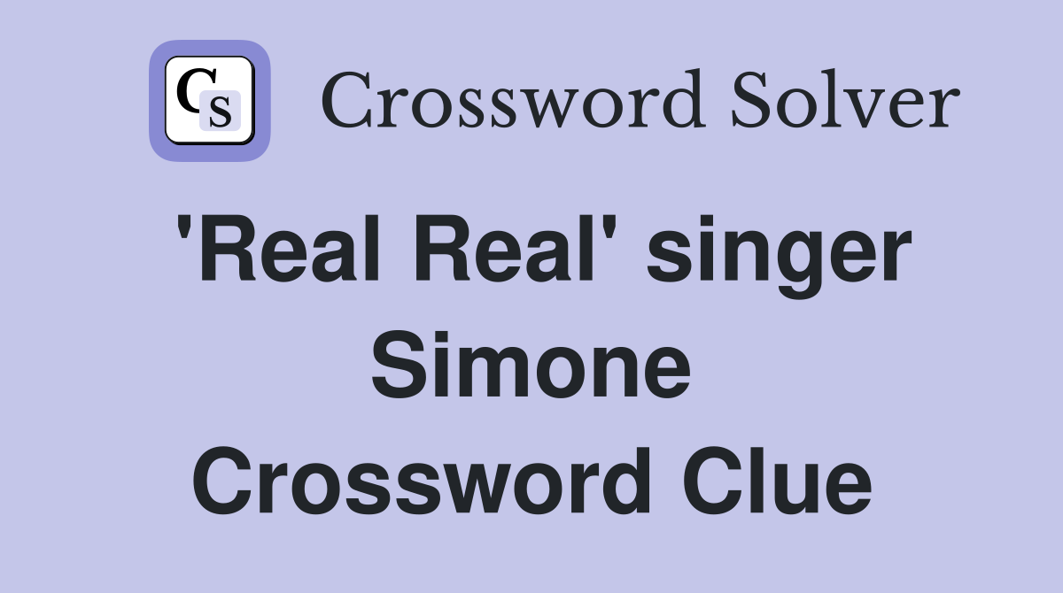 'Real Real' singer Simone Crossword Clue