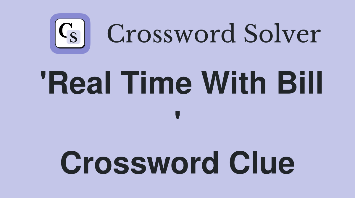 'Real Time With Bill ' Crossword Clue