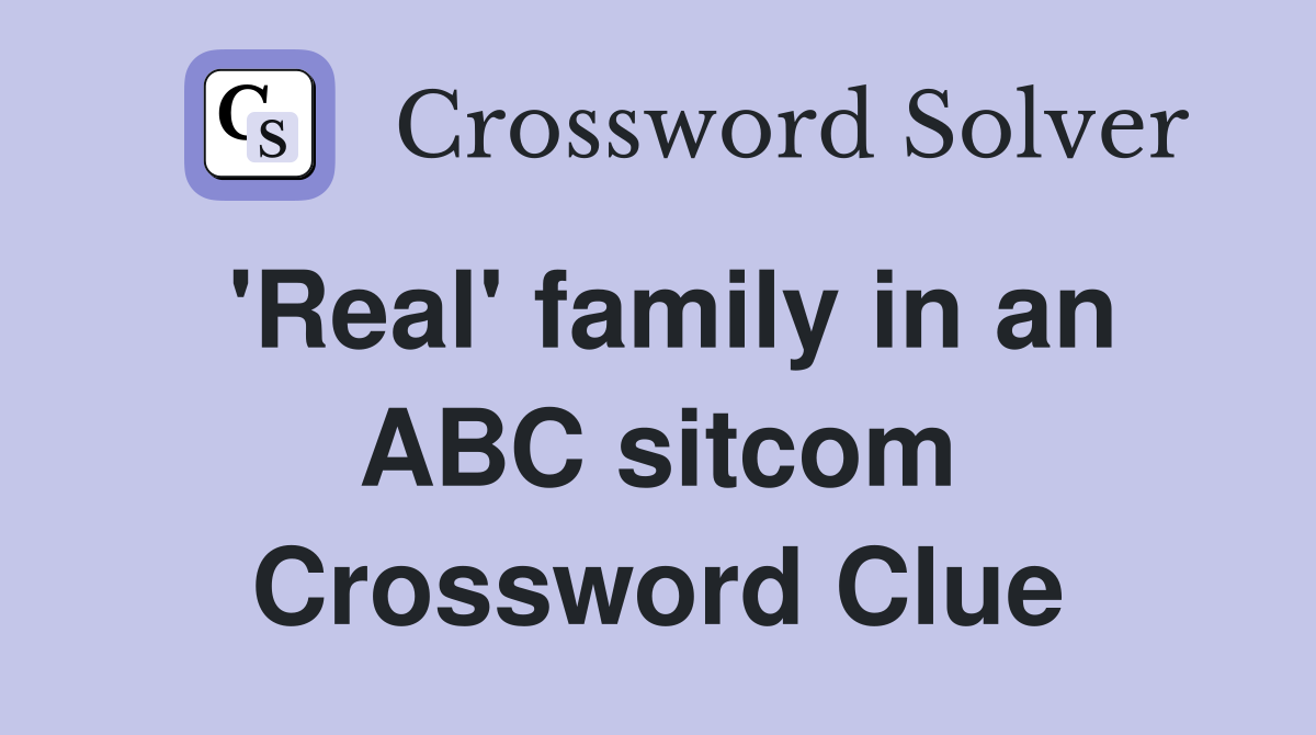 'Real' family in an ABC sitcom Crossword Clue