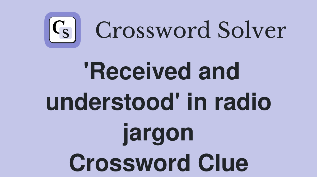 'Received and understood' in radio jargon Crossword Clue