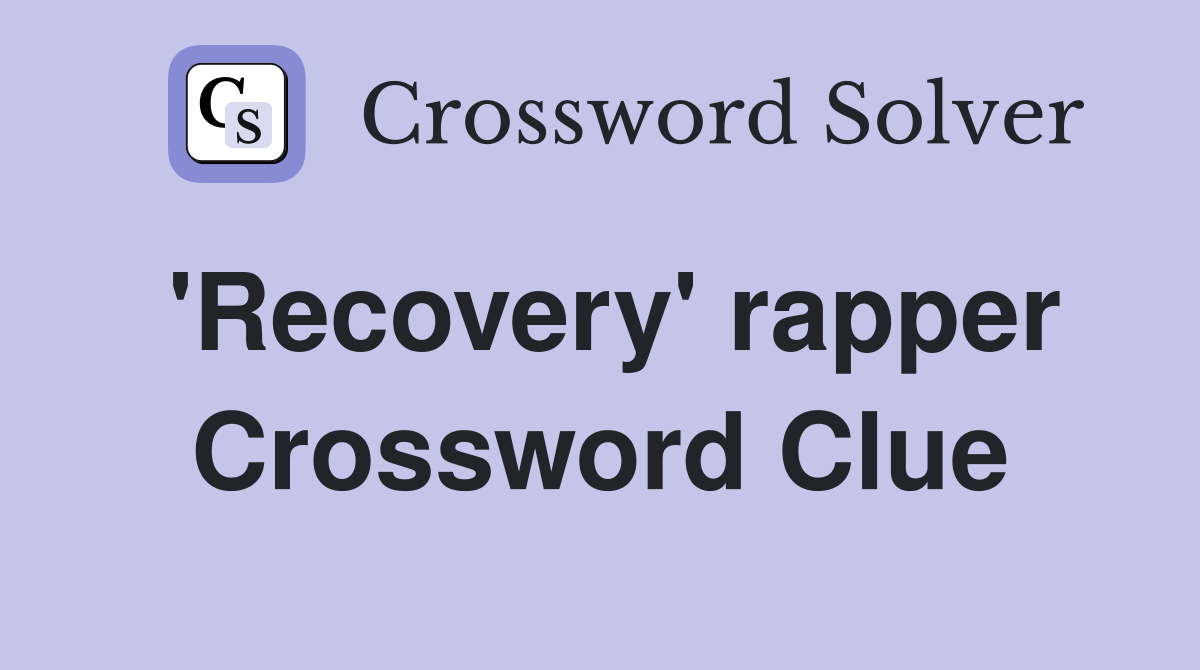 'Recovery' rapper Crossword Clue