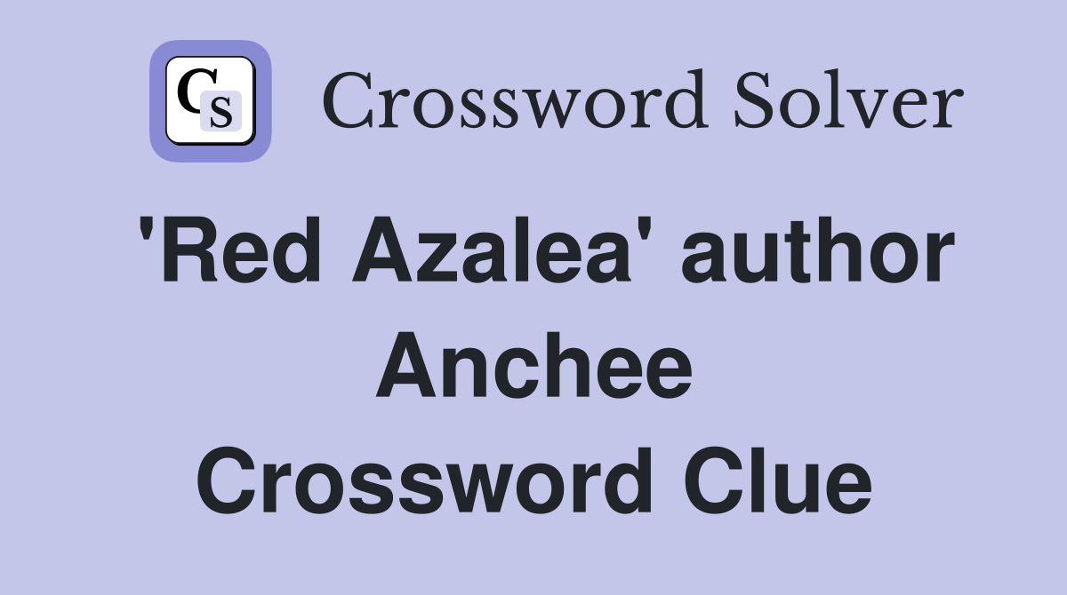 'Red Azalea' author Anchee Crossword Clue