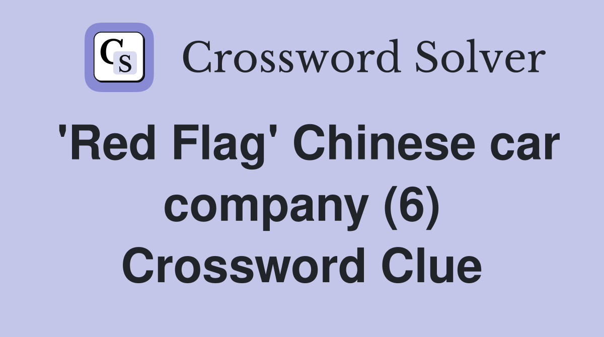 'Red Flag' Chinese car company (6) Crossword Clue