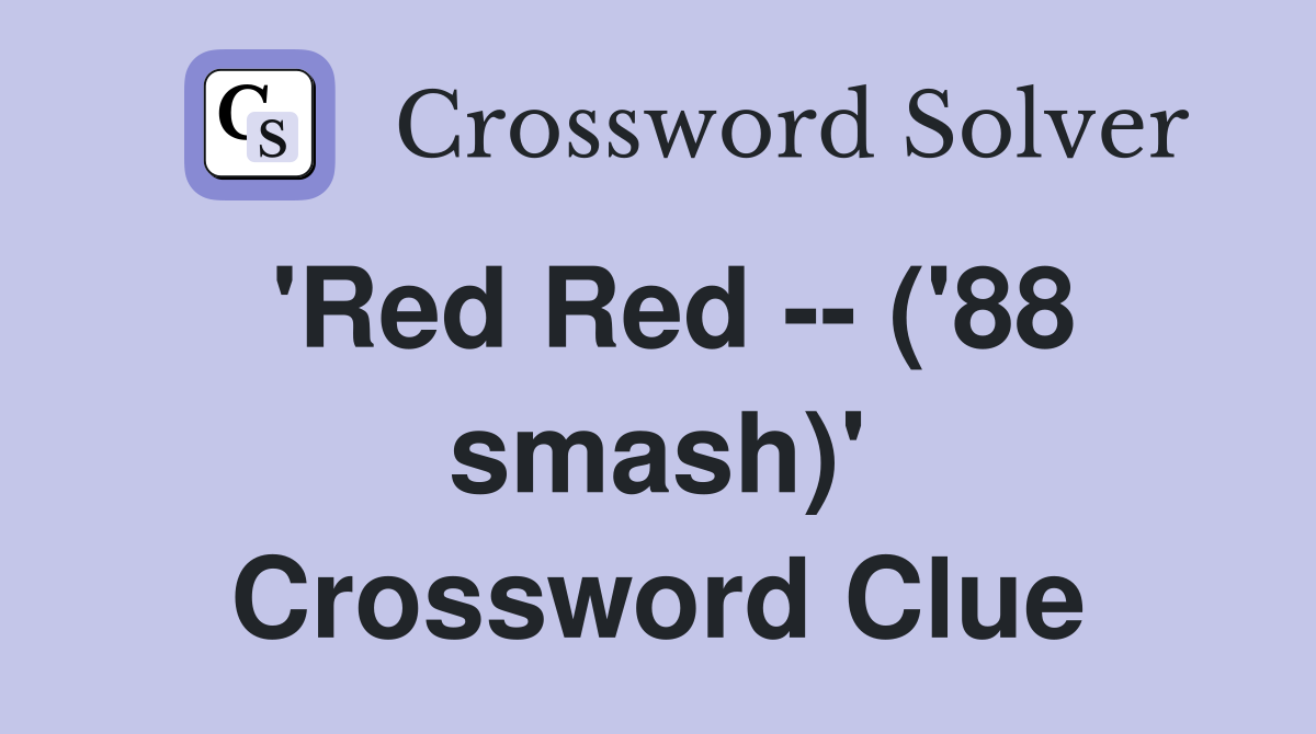 'Red Red -- ('88 smash)' Crossword Clue