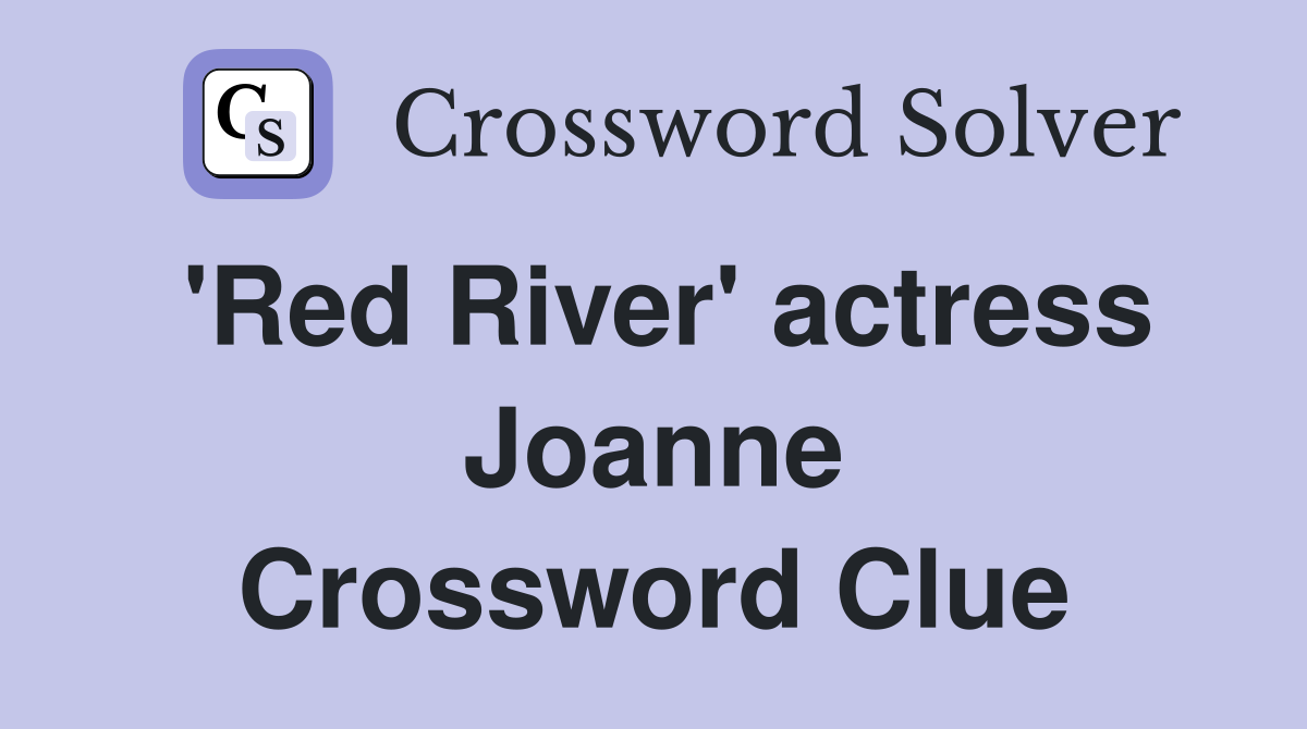 'Red River' actress Joanne Crossword Clue