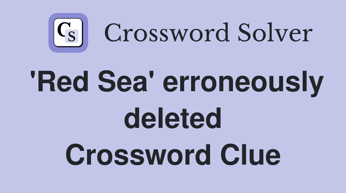 'Red Sea' erroneously deleted Crossword Clue