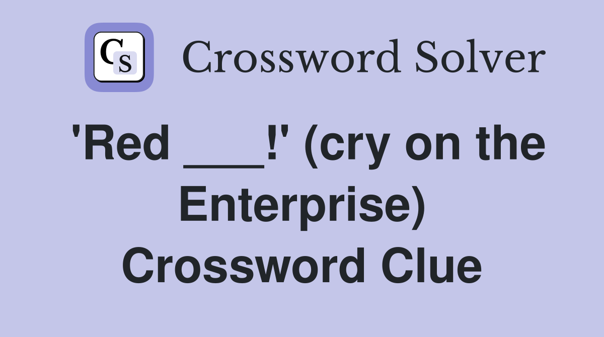 'Red ___!' (cry on the Enterprise) Crossword Clue