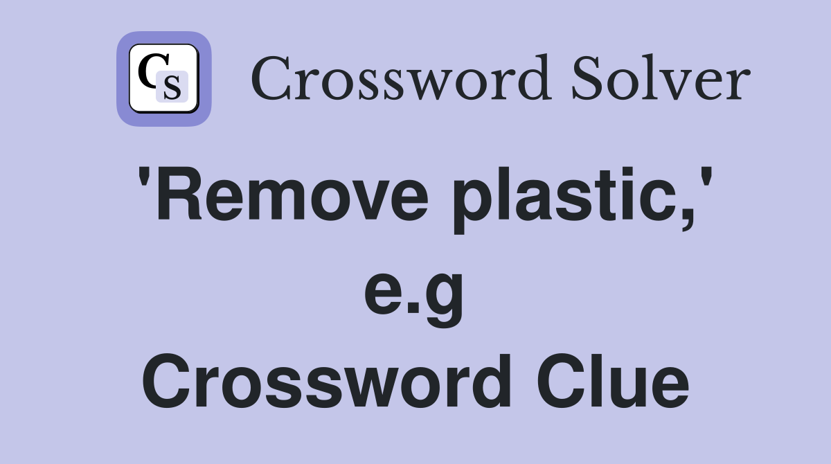 'Remove plastic,' e.g Crossword Clue