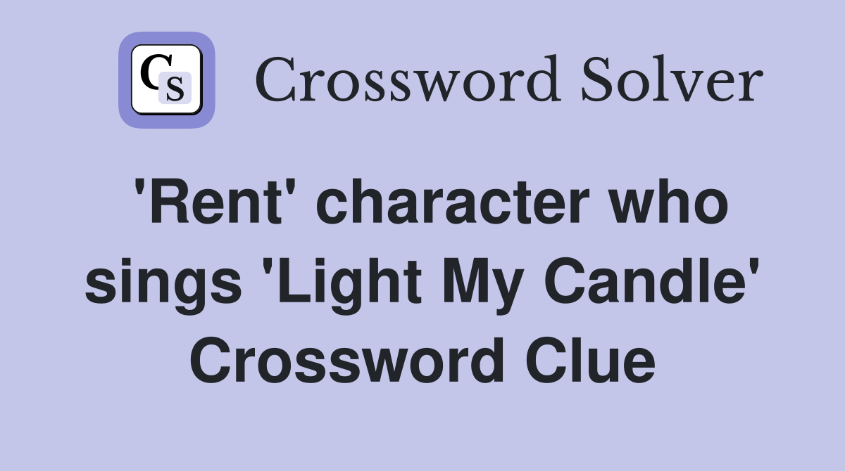 'Rent' character who sings 'Light My Candle' Crossword Clue
