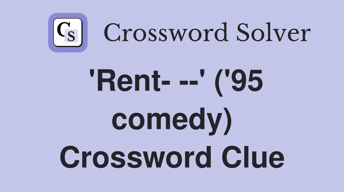'Rent- --' ('95 comedy) Crossword Clue