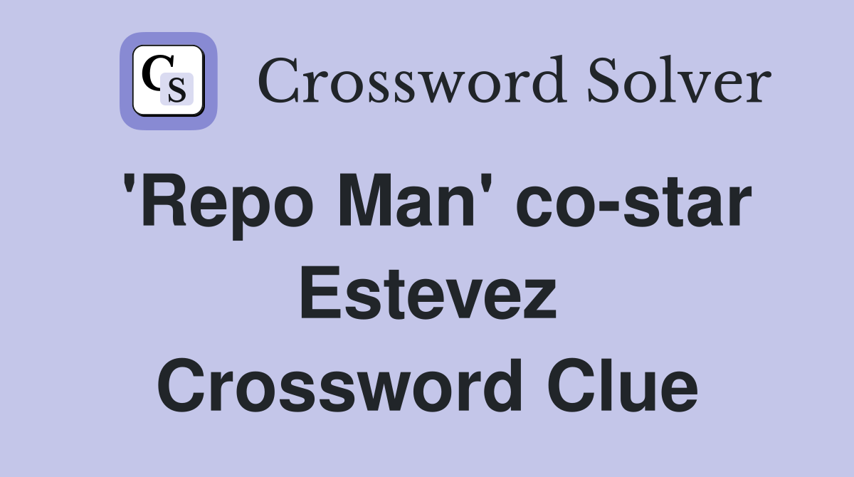 'Repo Man' co-star Estevez Crossword Clue