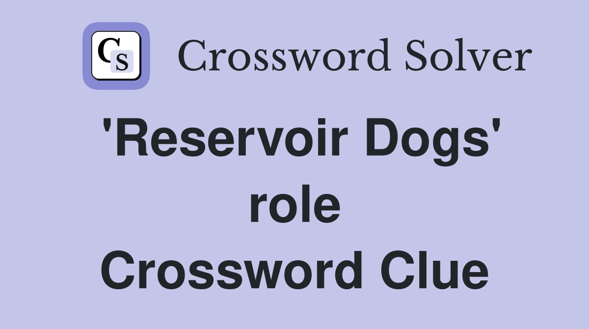 'Reservoir Dogs' role Crossword Clue