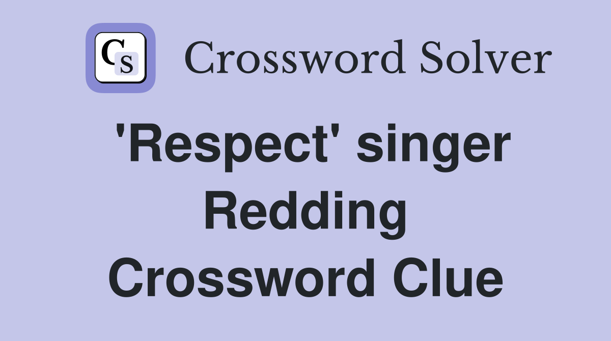 'Respect' singer Redding Crossword Clue