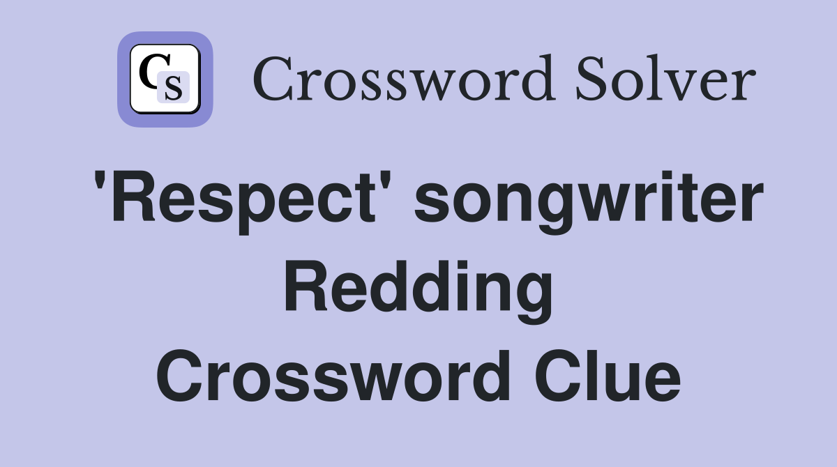 'Respect' songwriter Redding Crossword Clue