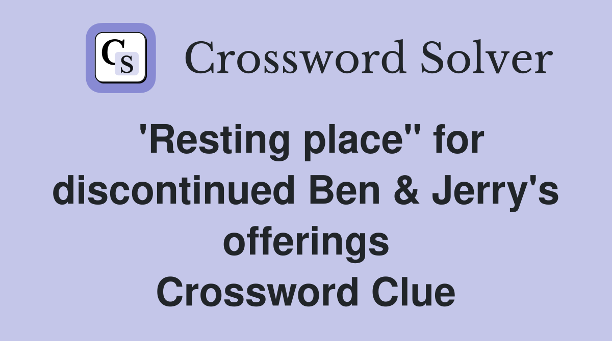 'Resting place" for discontinued Ben & Jerry's offerings Crossword Clue