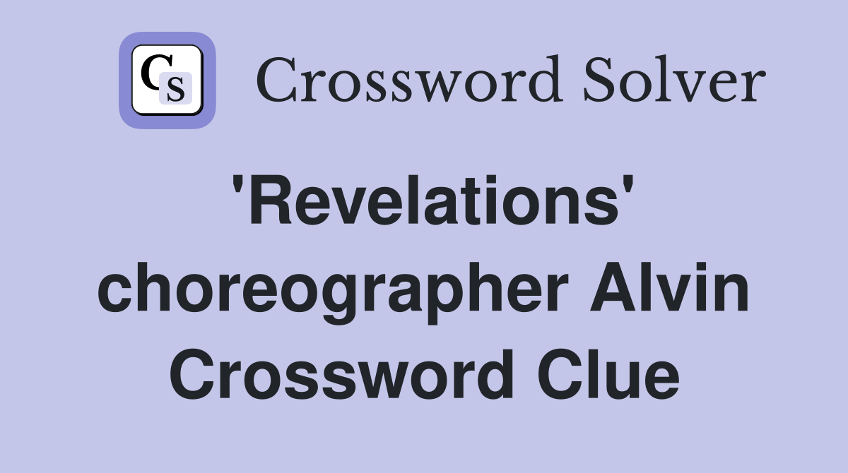 'Revelations' choreographer Alvin Crossword Clue