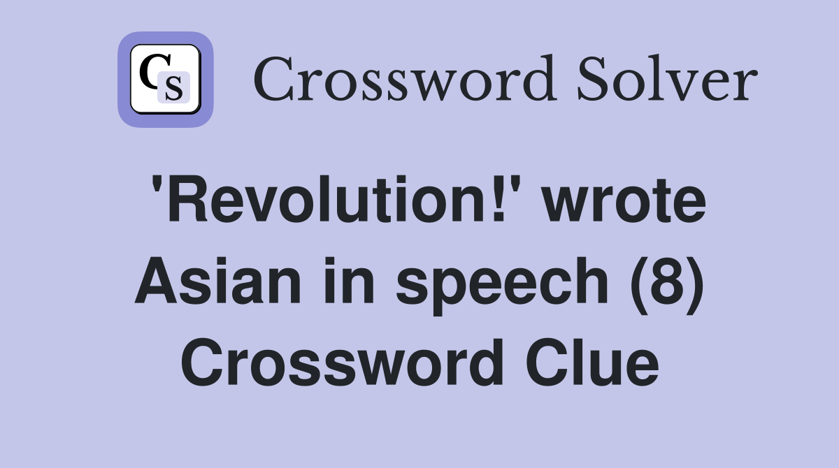 'Revolution!' wrote Asian in speech (8) Crossword Clue