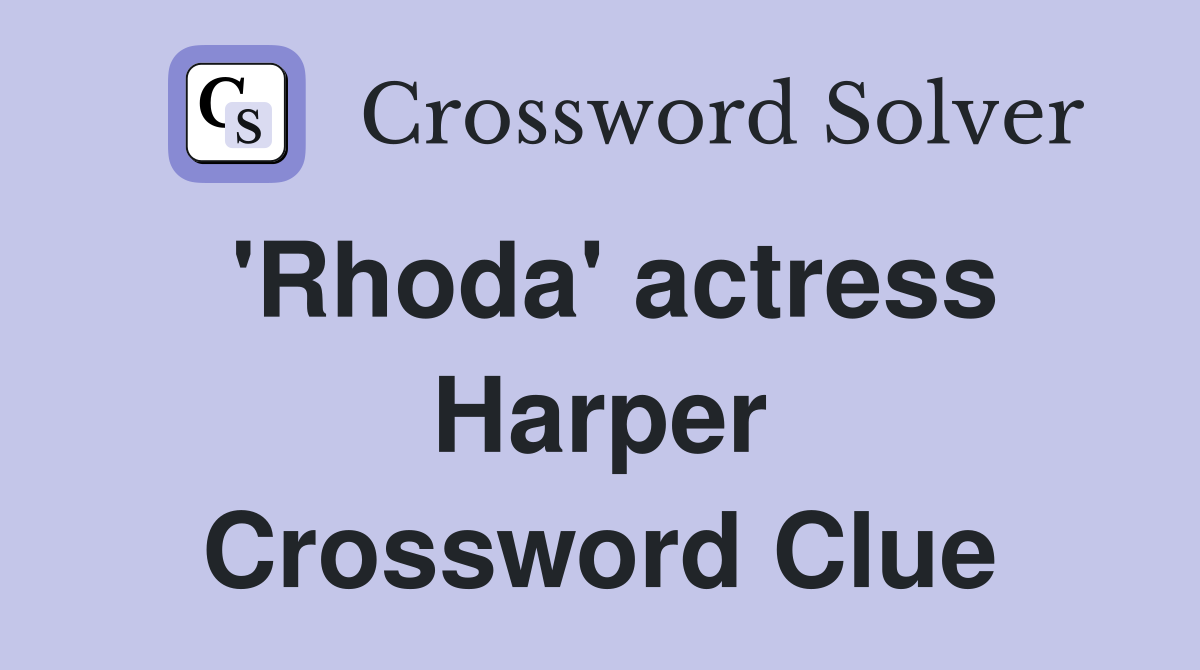 'Rhoda' actress Harper Crossword Clue