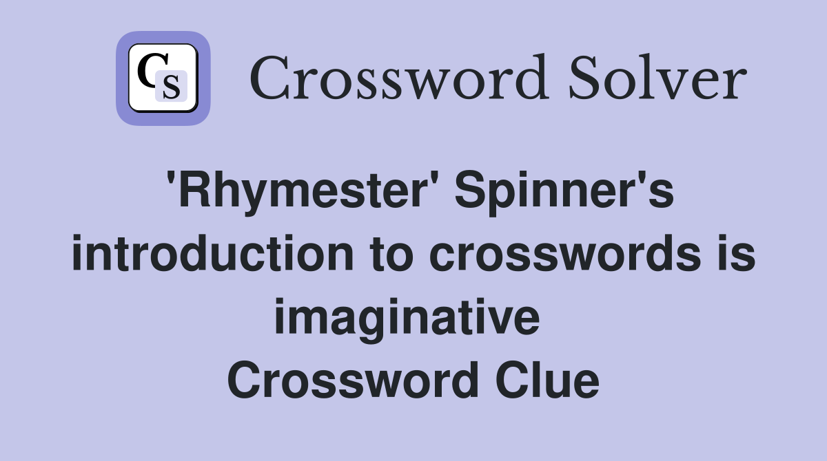 'Rhymester' Spinner's introduction to crosswords is imaginative  Crossword Clue