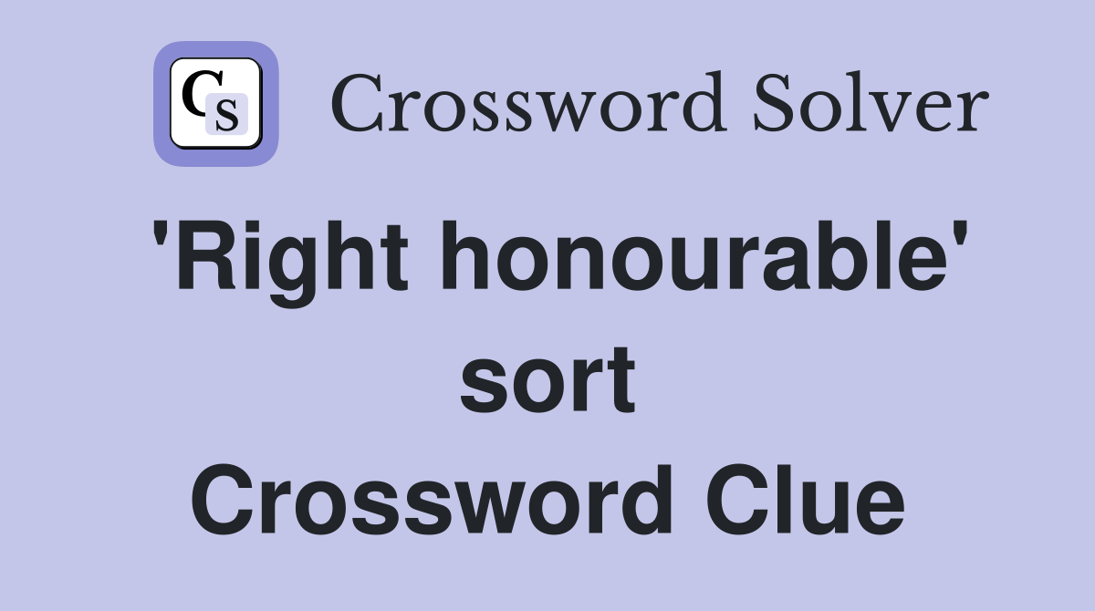 'Right honourable' sort Crossword Clue